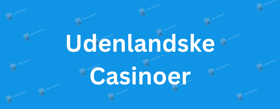 Udenlandske Online Casinoer En Guide til Spiloplevelser Uden Grænser